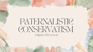 Types Of ConservatismPaternalistic Conservatism [upl. by Gnehp]