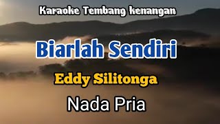 BIARLAH SENDIRI  Eddy Silitonga  karaoke Nada Pria  Lirik [upl. by Aima]