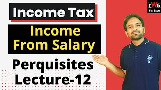 Perquisites Income from Salary  Income Tax Lecture12 [upl. by Akima]