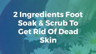 2 Ingredients Foot Soak amp Scrub To Get Rid Of Dead Skin [upl. by Ociredef]