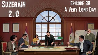 Suzerain 20 Episode 39 A Very Long Day [upl. by Virgilio]