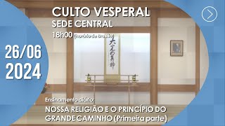 Culto Vesperal  quotNossa religião e o princípio do Grande Caminhoquot 1ª parte  26062024 [upl. by Imnubulo]