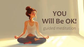 You will be OK 10 Minute Guided Meditation [upl. by Gladstone]