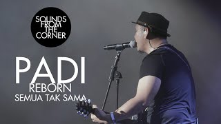 Padi Reborn  Semua Tak Sama  Sounds From The Corner Live 47 [upl. by Melgar]