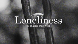 Loneliness by Charles Bukowski [upl. by Aninep]