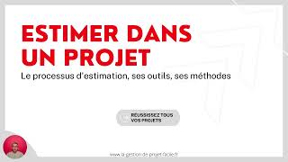 Comment réaliser des estimations dans les projets  le processus les entrées les sorties [upl. by Ocnarf472]