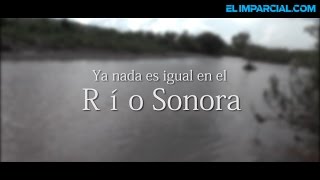 Ya nada es igual en el Río Sonora  Parte 1 [upl. by Haberman]