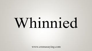 How To Say Whinnied [upl. by Notsecnirp191]