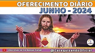 Oferecimento Diário Junho 2024 Sagrado Coração de Jesus [upl. by Ydissahc]