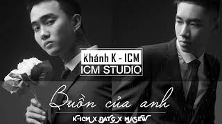 Buồn Của Anh  KICM x Đạt G x Masew [upl. by Mik]