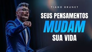 SEUS PENSAMENTOS MUDAM SUA VIDA  TIAGO BRUNET [upl. by Rratsal]