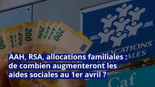 AAH RSA allocations familiales  de combien augmenteront les aides sociales au 1er avril [upl. by Enidan]