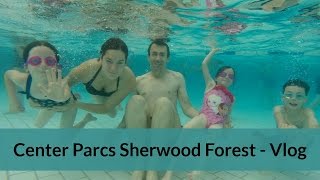 Center Parcs Sherwood Forest  Vlog [upl. by Jarus]