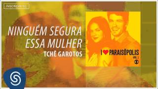 Tchê Garotos  Ninguém Segura essa Mulher Trilha Sonora I Love Paraisópolis Áudio Oficial [upl. by Hanima172]