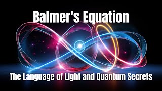 Balmers Equation The Language of Light and Quantum Secrets [upl. by Nami]