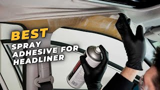 Best Spray Adhesive For Headliner  THE Best Spray Adhesive for Headliner [upl. by Yssenhguahs394]