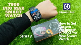 How to Set Custom Wallpaper in T900 Pro Max Smart Watch  Series 9  Urdu [upl. by Beatrisa752]