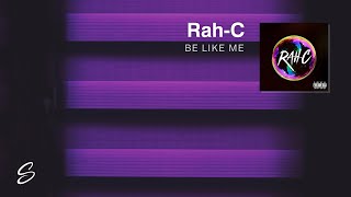 RahC  Be Like Me [upl. by Archle766]