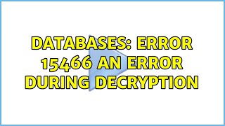 Databases Error 15466 An error during decryption [upl. by Aramahs]