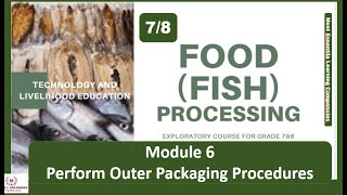 TLE FOOD FISH PROCESSING for Grade 7 amp 8 MODULE 6  Perform Outer Packaging Procedures [upl. by Vernita]