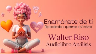 Enamórate de ti 💕 Walter Riso  Audiolibro completo y Análisis [upl. by Grogan120]