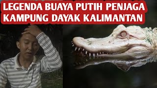 Legenda Buaya Putih Penjaga Kampung Dayak Kalimantan [upl. by Trescott]