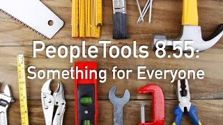 PeopleTools 855 Something for Everyone [upl. by Oinoitna]