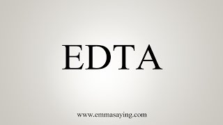 How To Say EDTA [upl. by Kiehl]