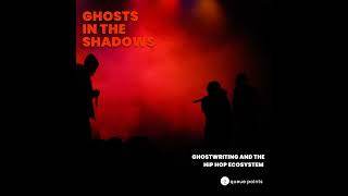 Ghosts in the Shadows Ghostwriting and the Hip Hop Ecosystem [upl. by Ahsan]