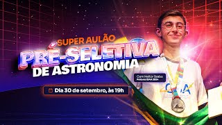 SUPER AULÃO PRÉSELETIVA DE ASTRONOMIA  Olimpíada Internacional de Astronomia OBAIOAAOLAA [upl. by Naryt]