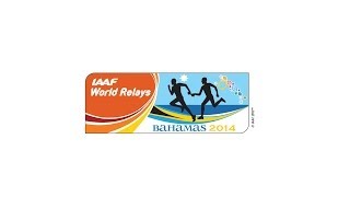 IAAF World Relays  Nassau BAHAMAS 2014  24 MAY 2014  25 MAY 2014 [upl. by Weldon]