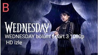 WEDNESDAY bölüm 5 part 3 1080p HD izle [upl. by Carisa]