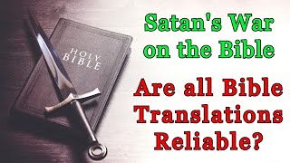 Satans War on the Bible Are all Bible Translations Reliable [upl. by Adnilam472]