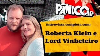 PÂNICO ENTREVISTA LORD VINHETEIRO E ROBERTA KLEIN ASSISTA NA ÍNTEGRA [upl. by Elroy325]