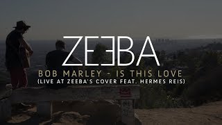 Bob Marley  Is This Love Live at Zeebas cover feat Hermes Reis [upl. by Elaynad]