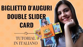 BIGLIETTO DAUGURI FAI DA TE  DOUBLE SLIDER CARD DIY  Tutorial In Italiano [upl. by Ianej]