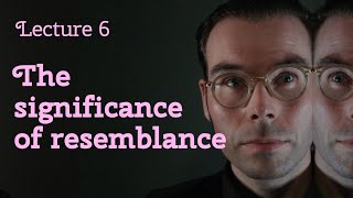 Lecture 6  The Significance of Resemblance [upl. by Neirod]