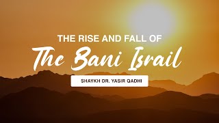 The Rise and Fall of Bani Israil  Shaykh Dr Yasir Qadhi [upl. by Raimondo]