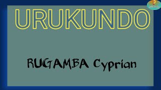 Murumve Twana Twanjye nabaraze Urukundo  URUKUNDO by RUGAMBA Cyprian official lyrics video [upl. by Najib]