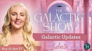 Galactic Updates with Solreta 🛸 The Galactic Show [upl. by Durand571]