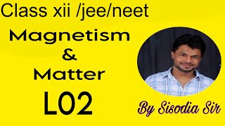 class 12jeeNeet chap5 Magnetism and MatterL02  Sisodia Sir SWS [upl. by Alled]