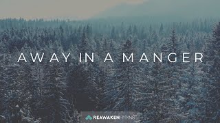 Away In A Manger  Christmas Lyric Video  Reawaken Hymns [upl. by Giddings]