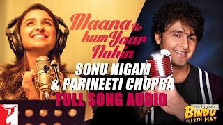 Maana Ke Hum Yaar Nahin  Duet  Full Song Audio  Meri Pyaari Bindu  Sonu Parineeti SachinJigar [upl. by Esmerelda]