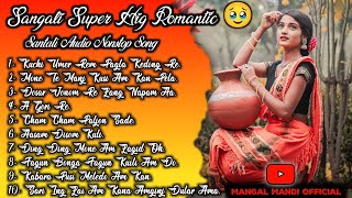 Sangali Super Hig Romantic 🥹🤬 Santali Audio Nonstop Song s  Santali Top 10 Songs Mangal Mandi 🥹 [upl. by Bunker]