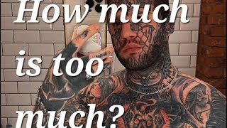 Tattoos how much is too much [upl. by Tri]