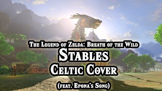 Zelda Breath of the Wild  Stables Celtic Arrangement feat Eponas Song from Ocarina of Time [upl. by Nohsauq]