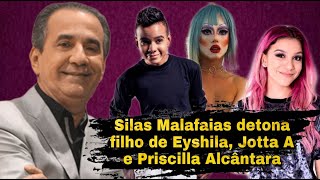 SILAS MALAFAIAS DETONA FILHO DE EYSHILA JOTTA A E PRISCILLA ALCÂNTARA [upl. by Handel]