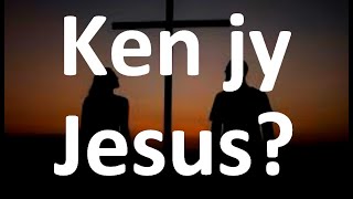 Ken jy Jesus ken jy Hom [upl. by Paff]