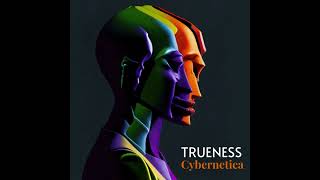 Trueness  Cybernetica Original Track [upl. by Sral]