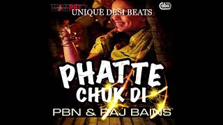 Phatte Chuk Di  PBN amp Raj Bains  Punjabi Songs  UNIQUE DESI BEATS [upl. by Etteiluj]